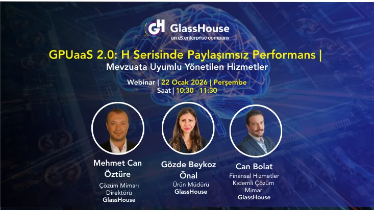 Webinar | GPUaaS 2.0: H Serisinde Paylaşımsız Performans I Mevzuata Uyumlu Yönetilen Hizmetler